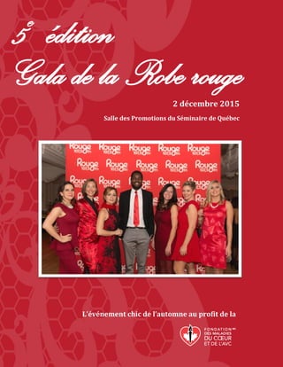 5e
édition
Gala de la Robe rouge
L’événement chic de l’automne au profit de la
2 décembre 2015
Salle des Promotions du Séminaire de Québec
 