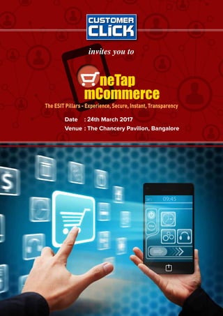 neTap
mCommerce
The ESIT Pillars - Experience, Secure, Instant, Transparency​
invites you to
Date : 24th March 2017
Venue : The Chancery Pavilion, Bangalore
 