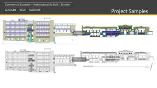 Project Samples
Commercial Complex – Architectural As-Built - Exterior
AutoCAD Revit SketchUP
AutoCAD
PDF plans
 