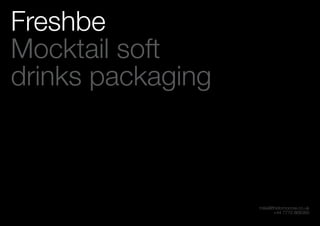 mike@thetomorrow.co.uk
+44 7770 868360
Freshbe
Mocktail soft
drinks packaging
 