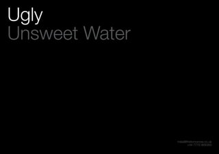 mike@thetomorrow.co.uk
+44 7770 868360
Ugly
Unsweet Water
 