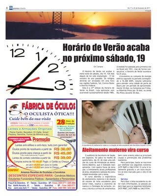 8   pontocidade                                                                         De 17 a 23 de fevereiro de 2011
                                                                                                                 Divulgação




                  Horário de Verão acaba
                  no próximo sábado, 19
                                        Gil Campos                      A medida foi adotada pela primeira vez
                                                                        no Brasil em 1931, mas de forma con-
                         O Horário de Verão vai acabar à                secutiva, o Horário de Verão acontece
                      meia-noite de sábado, dia 19, 126 dias            há 25 anos.
                      depois de ter sido implantado – 17 de                A economia no consumo de energia
                      outubro do ano passado. Os relógios               elétrica apurada no período correspon-
                      deverão ser atrasados em uma hora                 de a 76.300 MWh, volume suficiente
                      nas regiões Sudeste, Sul, Centro-Oeste            para atender uma cidade do porte de
                      e Distrito Federal.                               Bauru por um período de aproximada-
                         Esta é a 37ª edição do Horário de              mente 34 dias, ou Campinas por 9 dias,
                      Verão no Brasil, cuja aplicação vem               ou Ribeirão Preto por 18 dias, ou ainda
                      ocorrendo sucessivamente desde 1985.              Rio Preto durante 30 dias.


                                                                                                            Marcio Lino/PMG




                        A importância do aleitamento materno e a doação de leite excedente são discutidos durante o curso


                        Aleitamento materno vira curso
                           O auditório da Secretaria de Saúde,            bem como orienta sobre as principais
                        em Gopoúva, foi palco na manhã de                 causas e prevenções dos problemas
                        quinta-feira, dia 10, de mais uma edi-            mamários.
                        ção do curso de Introdução ao Aleita-                Para participar, basta se inscrever
                        mento Materno, que é realizado men-               por telefone nos seguintes números:
                        salmente. Com quatro horas de dura-               2475 9687 e 2463 0194. O curso é to-
                        ção, o treinamento atraiu profissionais           talmente gratuito e um novo encon-
                        da área, estudantes e pessoas da comu-            tro já está marcado para o dia 23 de
                        nidade envolvidas com o tema.                     março.
                           O curso abordou a importância
                        do aleitamento materno e da doação                   Serviço
                        do volume de leite excedente para                    Para doar o leite excedente ou ob-
                        salvar vidas, explica a anatomia da               ter mais informações, as pessoas po-
                        mama e a fisiologia da lactação, en-              dem ligar para os seguintes telefones:
                        sina a técnica correta de amamentar,              2475-9687, 2475 9688 ou 2463 0194.
 
