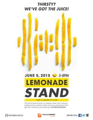 The lemonade stand is a weekly mixer with industry
professionals, positive vibes and ice cold drinks that
get the creative juices flowing. #ICR8LEMONADE
 
