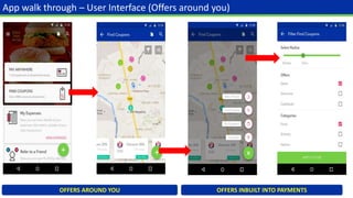 App walk through – User Interface (Offers around you)
OFFERS AROUND YOU OFFERS INBUILT INTO PAYMENTS
 