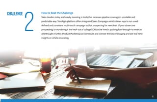 challenge
2
11
How to Beat the Challenge
Sales Leaders today are heavily investing in tools that increases pipeline covera...