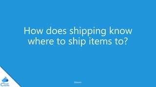 @jeppec
How does shipping know
where to ship items to?
 