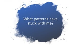 @jeppec
What patterns have
stuck with me?
 