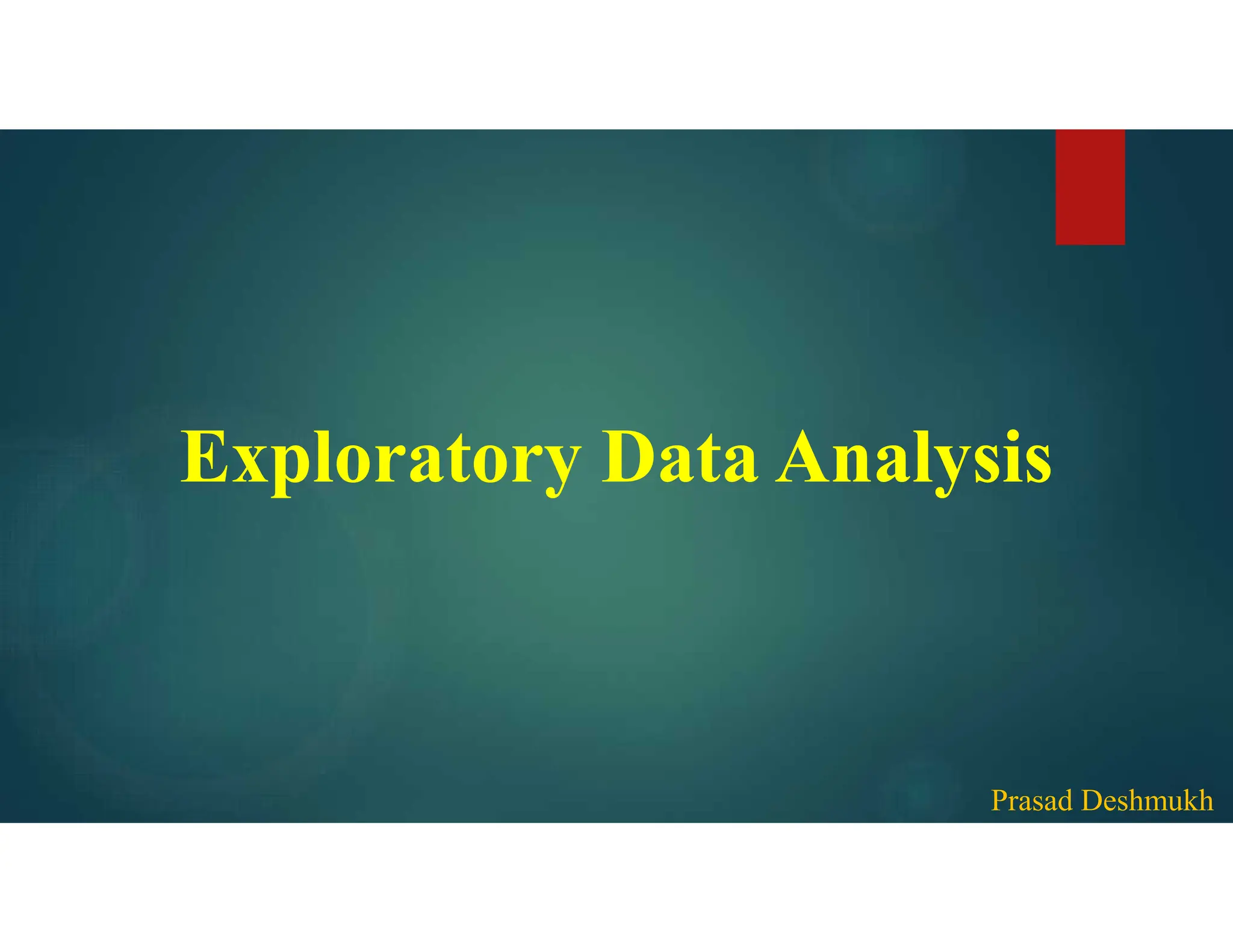 Exploratory Data Analysis Prasad Deshmukh 