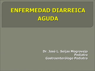 Dr. José L. Seijas Mogrovejo Pediatra Gastroenterólogo Pediatra 