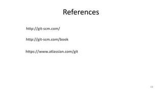 References
64
http://git-scm.com/
https://www.atlassian.com/git
http://git-scm.com/book
 