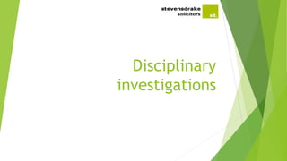 Disciplinary
investigations
 