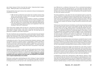 48 Migrantes e Voluntariado 49Migrações _ #9 _ Outubro 2011
was a better measure of their virtue than their words. Simply described in today’s
lingo as - Walking the walk, not just talking the talk!
His blog identifies three specific factors that combined to influence the development
of politeness as an idea:
•	 1688: the Glorious Revolution during which the incumbent monarch King
James II was overthrown, marked a shift in the power relations between
Parliament and the British monarch;
•	 1689: the Act of Toleration granted freedom of worship to Protestant
Nonconformists, those who dissented from the Church of England. This
drew a line under much of the previous century’s political/religious strife;
•	 1694: the lapsing of the Licensing Order which effectively ended political
censorship unleashing a massive increase in print (significant in this is the
founding of Tatler and The Spectator).
These three factors helped create the basis for a new period of free exchange of
ideas, opinions and information. It also meant a new way of socialising, where the
new freedom to debate created a new sense of public life. The scene was set for
politeness to establish a new model of behaviour.
The idea of politeness was accompanied by a specific philosophy that went beyond
simple social graces and table manners. Anthony Ashley-Cooper, 3rd Earl of Shaf-
tesbury, was a key figure in this new philosophy of politeness taking up the idea of
self-consciousness, a word invented by John Locke.
Locke defines the self as “that conscious thinking thing, (whatever substance, made
up of whether spiritual, or material, simple, or compounded, it matters not) which is
sensible, or conscious of pleasure and pain, capable of happiness or misery, and so
is concerned for itself, as far as that consciousness extends”. His famous idea that
the human mind is a blank slate or tabula rasa meant it was passive in many ways,
moulded by external factors
Shaftesbury was quite hostile to Locke’s assertion that good and evil were remote
from the self, being questions of divine law. For Shaftesbury, there is such a thing
as intrinsically good acts. Moreover, he argued that human beings have a capacity
to recognise these acts of good and respond to them. Human beings are naturally
benevolent with a great capacity to love each other, be sympathetic to one another
and to respond empathetically to one another.
Politeness is partly about understanding each other’s feelings. It’s about travelling
alongside one another in conversation. This is an extension of the logic of stoicism:
it’s through how we act and treat each other, externally that points to our inner vir-
tues. What we do, is a reflection of who we are. This is a sentiment buried deep in
our sense of the value that volunteering has. It’s not just about the impact that the
volunteer can have on its beneficiary and the wider social impact, the value of volun-
teering is also in terms of the impact of the volunteering on the volunteer themsel-
ves, their own character and virtue.
This idea of politeness is also about the value and importance given to social inte-
raction. Politeness is important because we are polished by contact with others. At
this early point in the eighteenth century in Britain there were increasing opportu-
nities to mix socially with others without necessarily knowing each other’s rank and
status. Precisely the same argument is often made to support volunteering, i.e. that
volunteering can improve the volunteer through the positive interaction with others
in society.
Politeness was important because it facilitated a smooth interaction between people
who only 50 years earlier were driven by the English Civil War. There was all kind
of social conflict at this time: religious, political and especially between the politi-
cal parties of the day, the Whigs and the Tories. Jamie Pratt puts this in historical
context: “To understand the role that The Spectator played in these affairs, it must
be understood that Tories tended to look down on Whigs as crass, unmannered and
unlettered. In this atmosphere it was natural for Whigs to want to prove that they
too were educated, cultured and fit material for government… The Spectator was
not overtly political, but part of its success was rooted in its natural appeal to the
growing power and influence of the Whigs.”
I’d argue that this new thinking about social behaviour provided the basis for what
was to develop into civil society, and the much later to become voluntary sector, or
third sector. Politeness as an idea provided a theoretical basis for a different mode of
association across society that was secular and non-military. Politeness was the be-
lief that it was possible to exchange different opinions without it ending in conflict.
The impetus for martial honour began to be diverted into a new realm of cultural
politeness which provided a yet another way to express your honour socially. It beca-
me good manners for gentlemen to leave their sword at the door, before entering all
kinds of social occasions. See, for example, how the celebrated Beau Nash led a new
informality in manners during the eighteenth century. Demonstrating how cultured
you were, through literature, the arts and so on took a new social significance.
In Shaftesbury’s seminal work, Characteristics of Men, Manners, Opinions, Times,
his primary principle was ‘harmony’ which he based on a generalised sense or fee-
ling, rather than reason (drawing a line with the Enlightenment). Shaftesbury dedu-
ced the virtue of benevolence as indispensable to morality. Just as there’s a sense or
feeling for aesthetic beauty, so, there’s a sense or feeling for determining the ethical
 