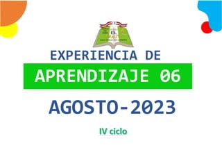 EXPERIENCIA DE
APRENDIZAJE 06
0 0
AGOSTO-2023
 
