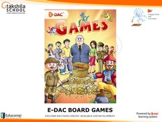 E-DAC BOARD GAMES EDUCOMP SOLUTIONS LIMITED : RESEARCH AND DEVELOPMENT 