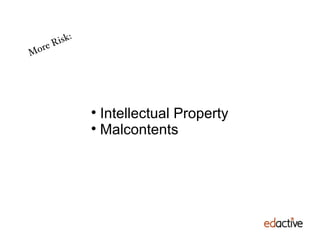 More Risk: Intellectual Property Malcontents 