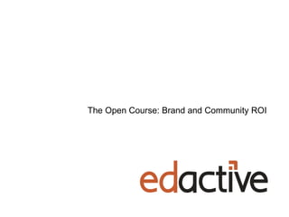 The Open Course: Brand and Community ROI 
