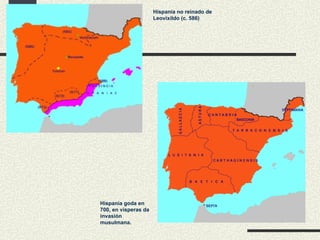 Hispania no reinado de Leovixildo (c. 586) Hispania goda en 700, en vísperas da invasión musulmana. 
