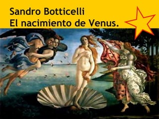 Sandro Botticelli
El nacimiento de Venus.
 