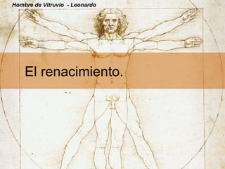 El renacimiento. Hombre de Vitruvio  - Leonardo 
