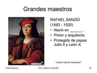 Grandes maestros  RAFAEL SANZIO (1483 - 1520) Nació en ______. Pintor y arquitecto. Protegido de papas Julio II y León X. Estancia de la Signatura “ Joven con la manzana” 