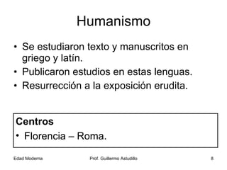 Humanismo Se estudiaron texto y manuscritos en griego y latín. Publicaron estudios en estas lenguas. Resurrección a la exposición erudita. Centros  Florencia – Roma. 
