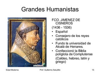Grandes Humanistas <ul><li>FCO. JIMENEZ DE CISNEROS </li></ul><ul><li>(1436 - 1536) </li></ul><ul><li>Español </li></ul><u...