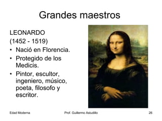 Grandes maestros  <ul><li>LEONARDO  </li></ul><ul><li>(1452 - 1519) </li></ul><ul><li>Nació en Florencia. </li></ul><ul><l...
