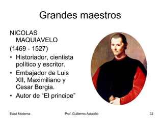 Grandes maestros  <ul><li>NICOLAS MAQUIAVELO </li></ul><ul><li>(1469 - 1527) </li></ul><ul><li>Historiador, cientista polí...