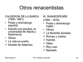 Otros renacentistas <ul><li>CALDERON DE LA BARCA (1600- 1681) </li></ul><ul><li>Poeta y dramaturgo español. </li></ul><ul>...