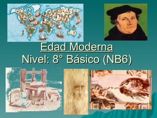 Edad Moderna Nivel: 8° Básico (NB6) 