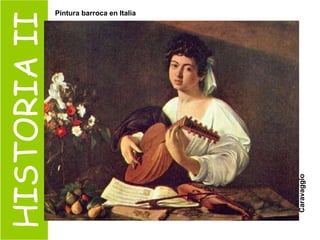 HISTORIA II Caravaggio Pintura barroca en Italia 