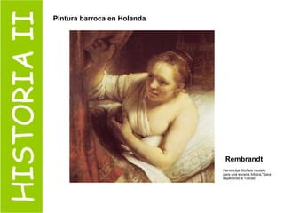 HISTORIA II Hendrickje Stoffels modelo para una escena bíblica,"Sara esperando a Tobías"  Pintura barroca en Holanda   Rembrandt 