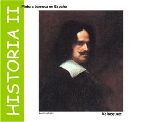 HISTORIA II Autorretrato Velázquez Pintura barroca en España 