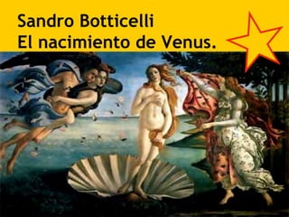 Sandro Botticelli  El nacimiento de Venus. 
