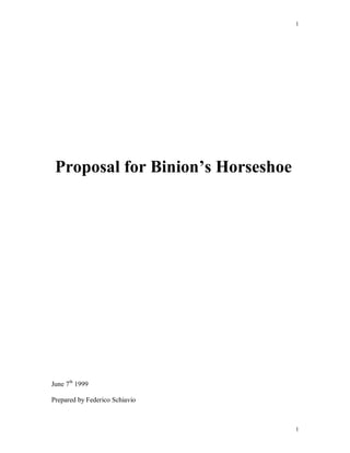 1
1
Proposal for Binion’s Horseshoe
June 7th
1999
Prepared by Federico Schiavio
 