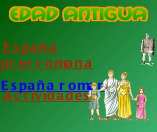 · España prerromana · España romana · Actividades 