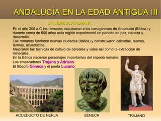 Se instalaron en la costa andaluza donde fundaron algunas colonias como Gadir, Sexi; Malaka y Abdera donde comerciaban con los íberos.