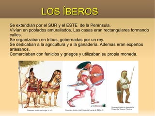 LOS ÍBEROS Se extendían por el SUR y el ESTE de la Península.