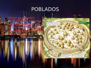POBLADOS

Vivían en poblados
amurallados y elevados
llamados castros. Las
casas eran circulares y
se distribuían de manera
desordenada.
 