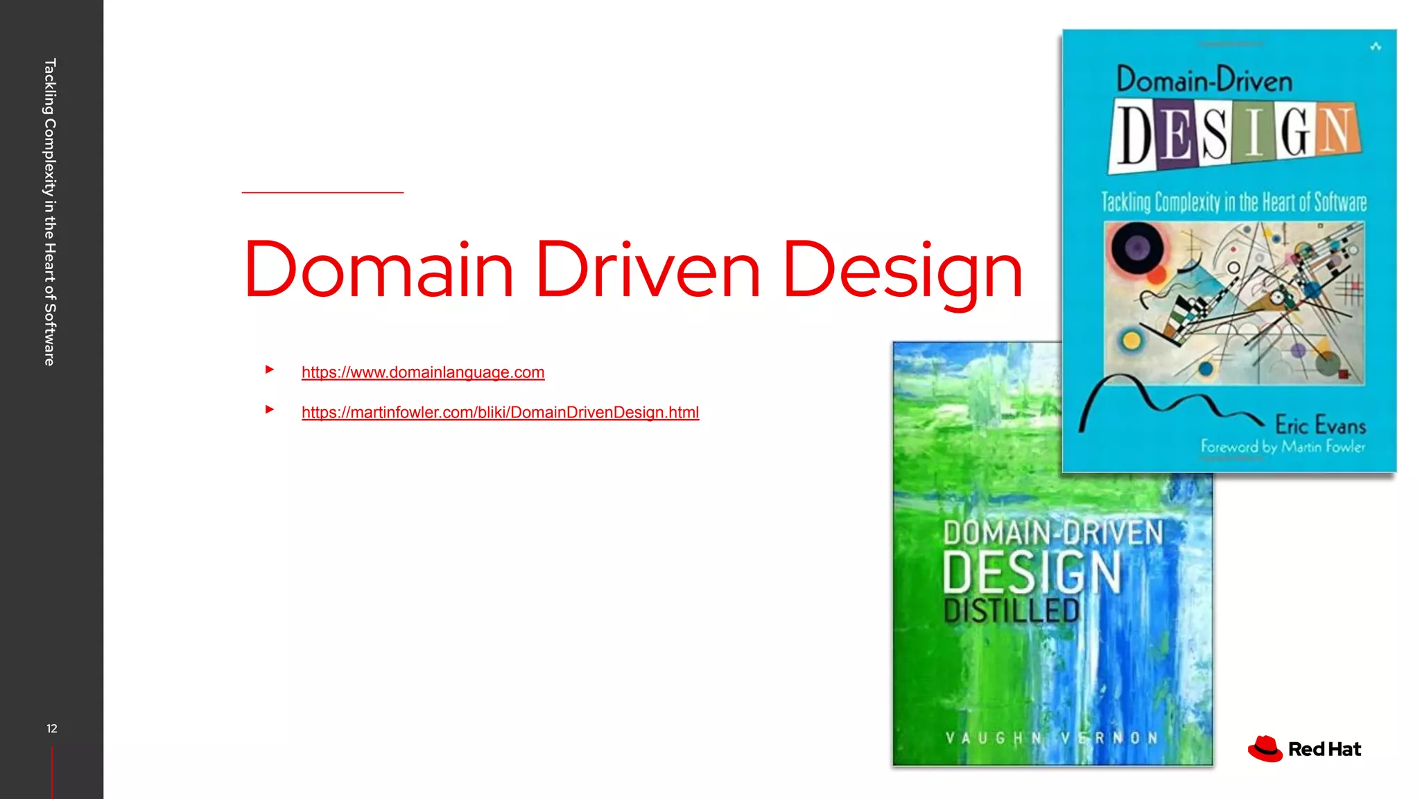CONFIDENTIAL designator V0000000 ▸ https://www.domainlanguage.com ▸ https://martinfowler.com/bliki/DomainDrivenDesign.html Domain Driven Design Tackling Complexity in the Heart of Software 12 
