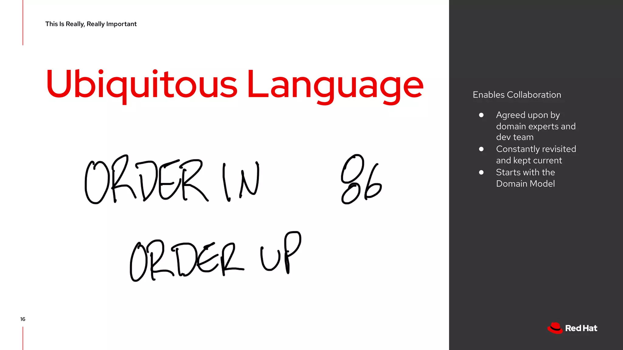 CONFIDENTIAL designator V0000000 Ubiquitous Language This Is Really, Really Important Enables Collaboration ● Agreed upon by domain experts and dev team ● Constantly revisited and kept current ● Starts with the Domain Model 16 