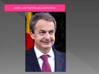 JOSÉ LUIS RODRÍGUEZ-ZAPATERO
 