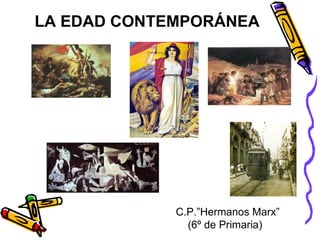 LA EDAD CONTEMPORÁNEA




             C.P.”Hermanos Marx”
               (6º de Primaria)
 