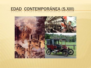 EDAD CONTEMPORÁNEA (S.XIII)
 