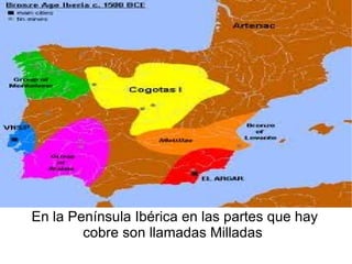 En la Península Ibérica en las partes que hay cobre son llamadas Milladas  