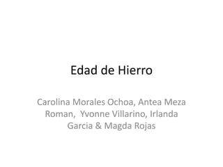 Edad de Hierro Carolina Morales Ochoa, Antea Meza Roman,  Yvonne Villarino, Irlanda Garcia & Magda Rojas 