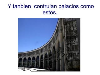 Y tanbien  contruian palacios como estos. 