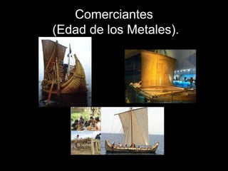 Comerciantes
(Edad de los Metales).
 