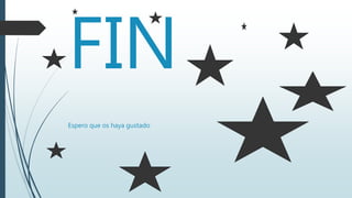 FIN
Espero que os haya gustado
 