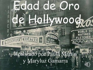 Edad de Oro
de Hollywood
Realizado por Paula Martín
y Maryluz Gamarra
 